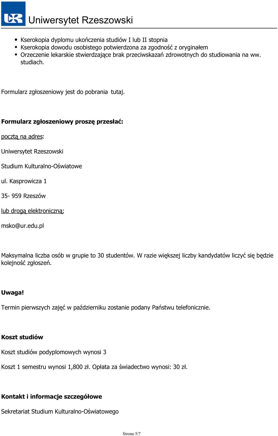 Kasprowicza 1 35-959 Rzeszów lub drogą elektroniczną: msko@ur.edu.pl Maksymalna liczba osób w grupie to 30 studentów. W razie większej liczby kandydatów liczyć się będzie kolejność zgłoszeń. Uwaga!