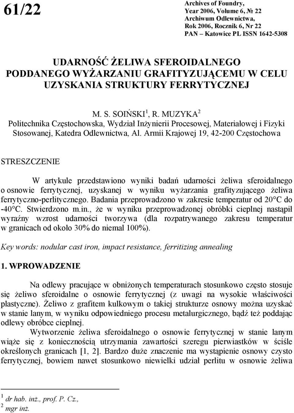 Armii Krajowej 19, 42-200 Częstochowa STRESZCZENIE W artykule przedstawiono wyniki badań udarności żeliwa sferoidalnego o osnowie ferrytycznej, uzyskanej w wyniku wyżarzania grafityzującego żeliwa