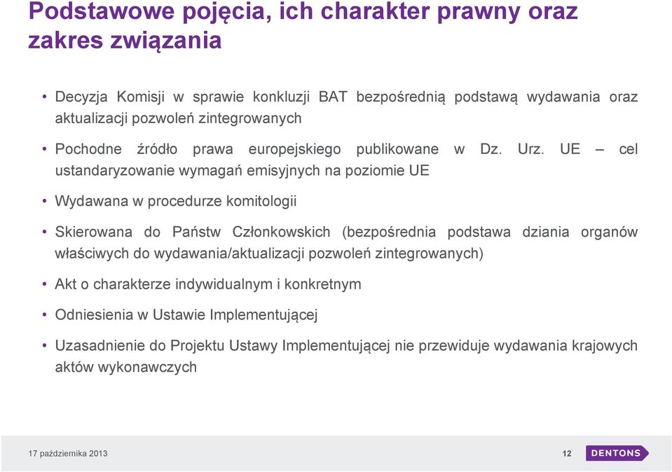 UE cel ustandaryzowanie wymagań emisyjnych na poziomie UE Wydawana w procedurze komitologii Skierowana do Państw Członkowskich (bezpośrednia podstawa dziania