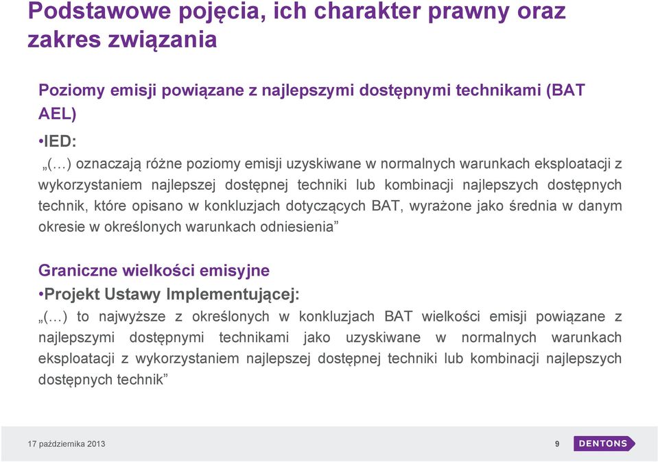 średnia w danym okresie w określonych warunkach odniesienia Graniczne wielkości emisyjne Projekt Ustawy Implementującej: ( ) to najwyższe z określonych w konkluzjach BAT wielkości emisji