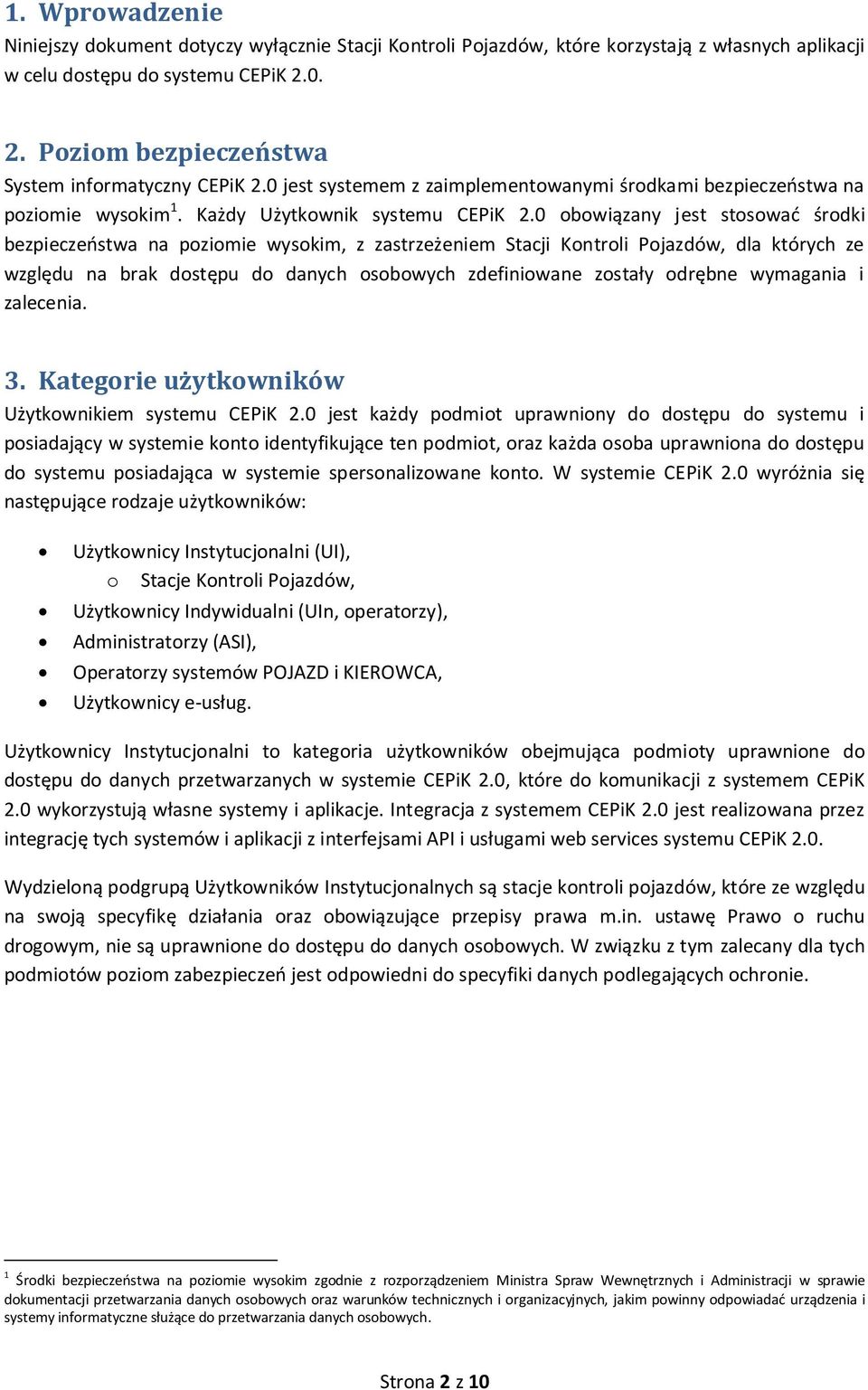 0 bwiązany jest stswać śrdki bezpieczeństwa na pzimie wyskim, z zastrzeżeniem Stacji Kntrli Pjazdów, dla których ze względu na brak dstępu d danych sbwych zdefiniwane zstały drębne wymagania i