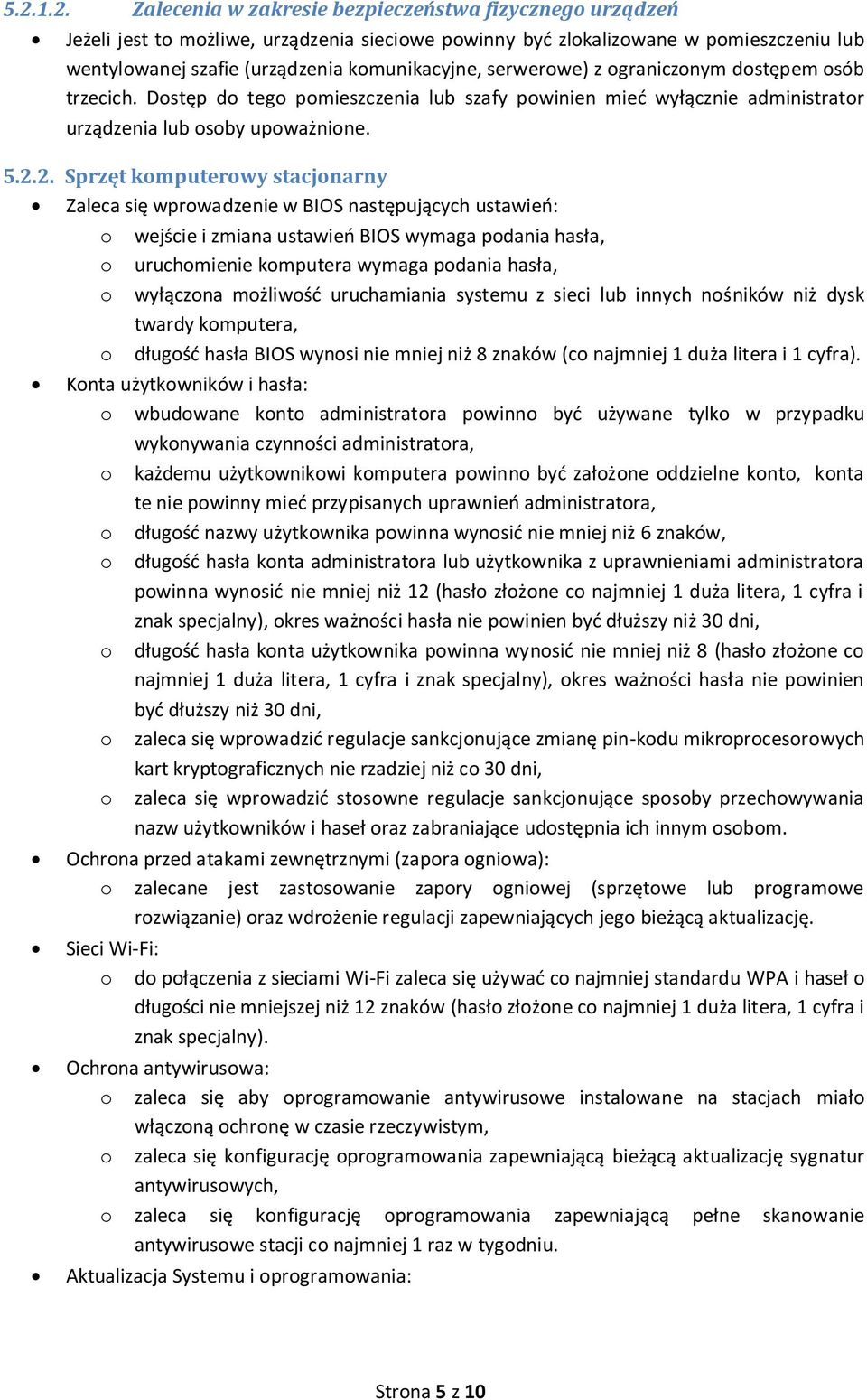 2. Sprzęt kmputerwy stacjnarny Zaleca się wprwadzenie w BIOS następujących ustawień: wejście i zmiana ustawień BIOS wymaga pdania hasła, uruchmienie kmputera wymaga pdania hasła, wyłączna mżliwść