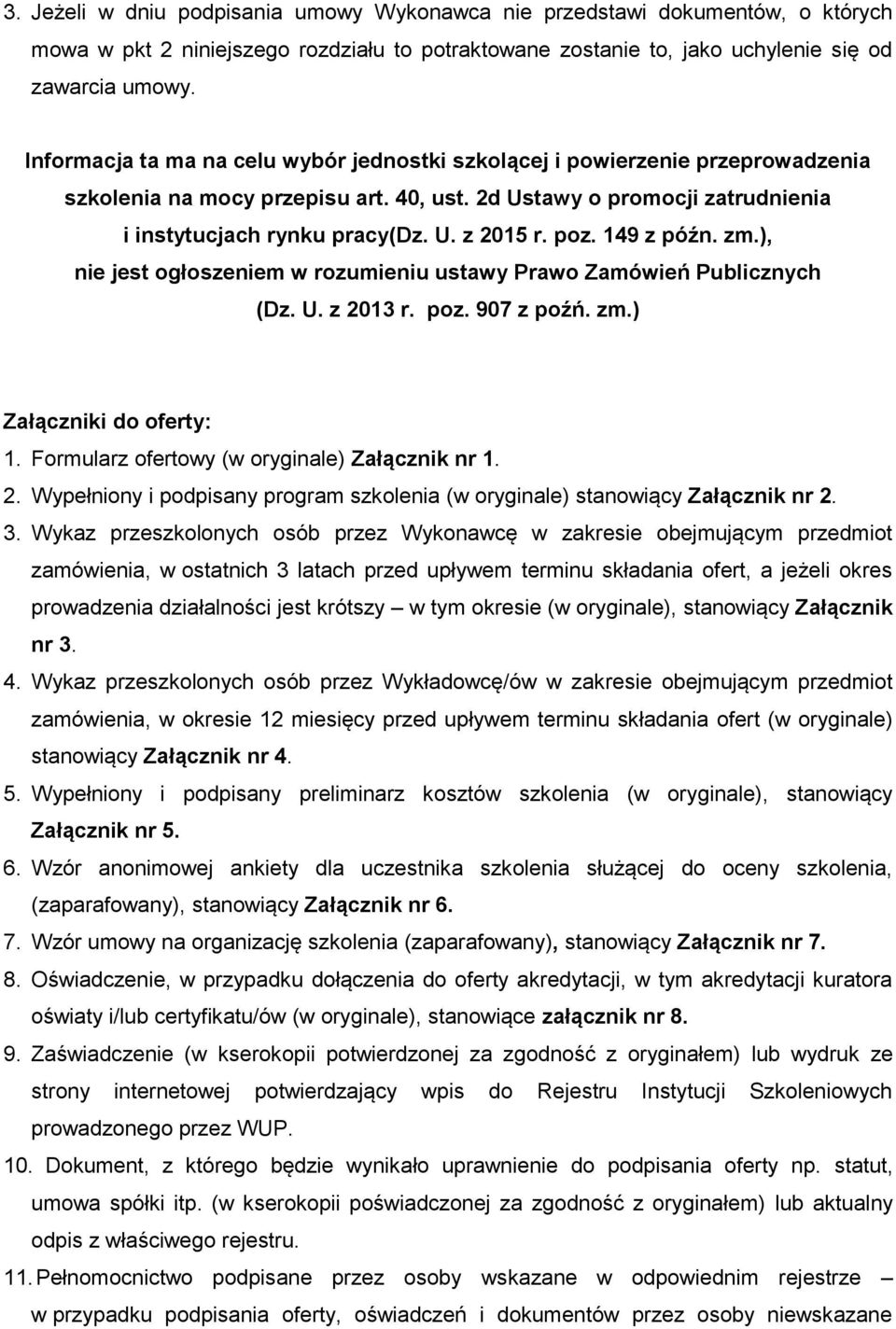 poz. 149 z późn. zm.), nie jest ogłoszeniem w rozumieniu ustawy Prawo Zamówień Publicznych (Dz. U. z 2013 r. poz. 907 z poźń. zm.) Załączniki do oferty: 1.