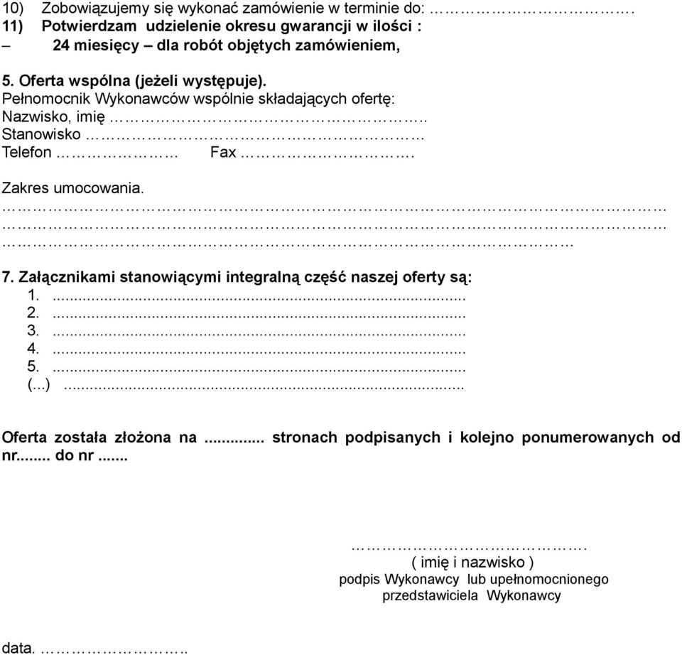 Pełnomocnik Wykonawców wspólnie składających ofertę: Nazwisko, imię.. Stanowisko Telefon Fax. Zakres umocowania. 7.