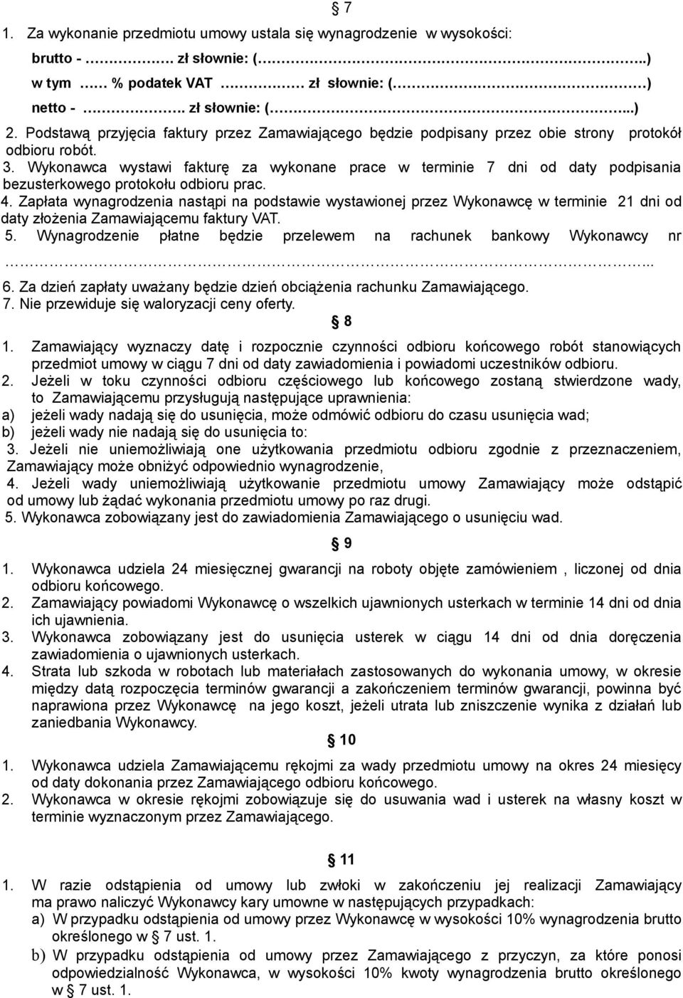 Wykonawca wystawi fakturę za wykonane prace w terminie 7 dni od daty podpisania bezusterkowego protokołu odbioru prac. 4.