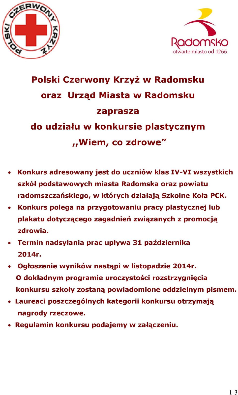 Konkurs polega na przygotowaniu pracy plastycznej lub plakatu dotyczącego zagadnień związanych z promocją zdrowia. Termin nadsyłania prac upływa 31 października 2014r.