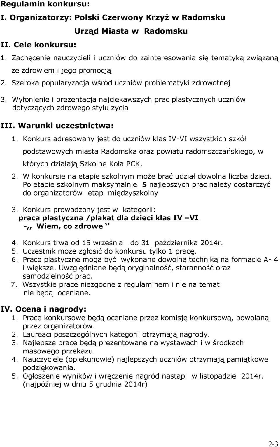 Wyłonienie i prezentacja najciekawszych prac plastycznych uczniów dotyczących zdrowego stylu życia III. Warunki uczestnictwa: 1.