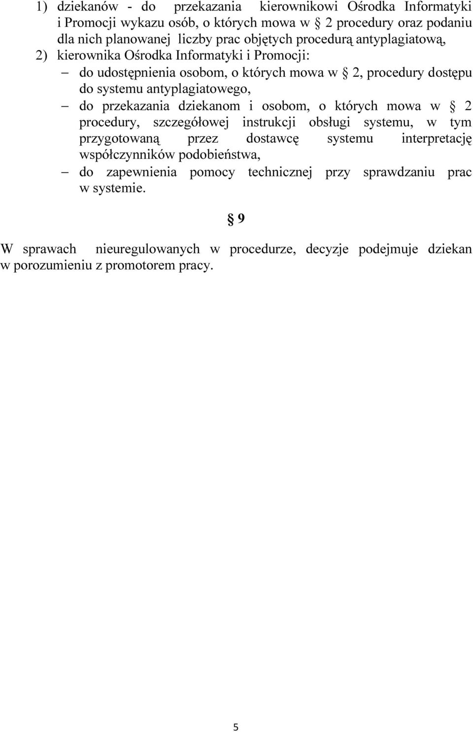 przekazania dziekanom i osobom, o których mowa w 2 procedury, szczegółowej instrukcji obsługi systemu, w tym przygotowaną przez dostawcę systemu interpretację współczynników