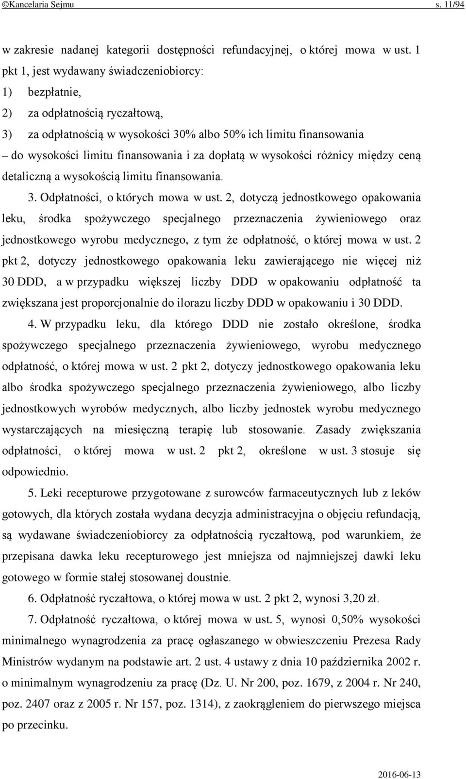 dopłatą w wysokości różnicy między ceną detaliczną a wysokością limitu finansowania. 3. Odpłatności, o których mowa w ust.