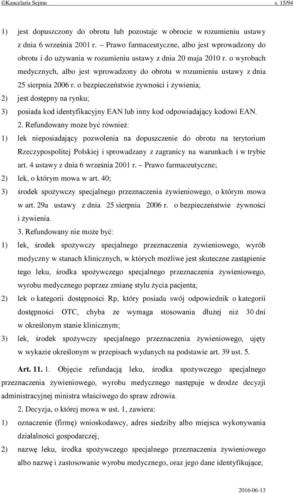 o wyrobach medycznych, albo jest wprowadzony do obrotu w rozumieniu ustawy z dnia 25 sierpnia 2006 r.