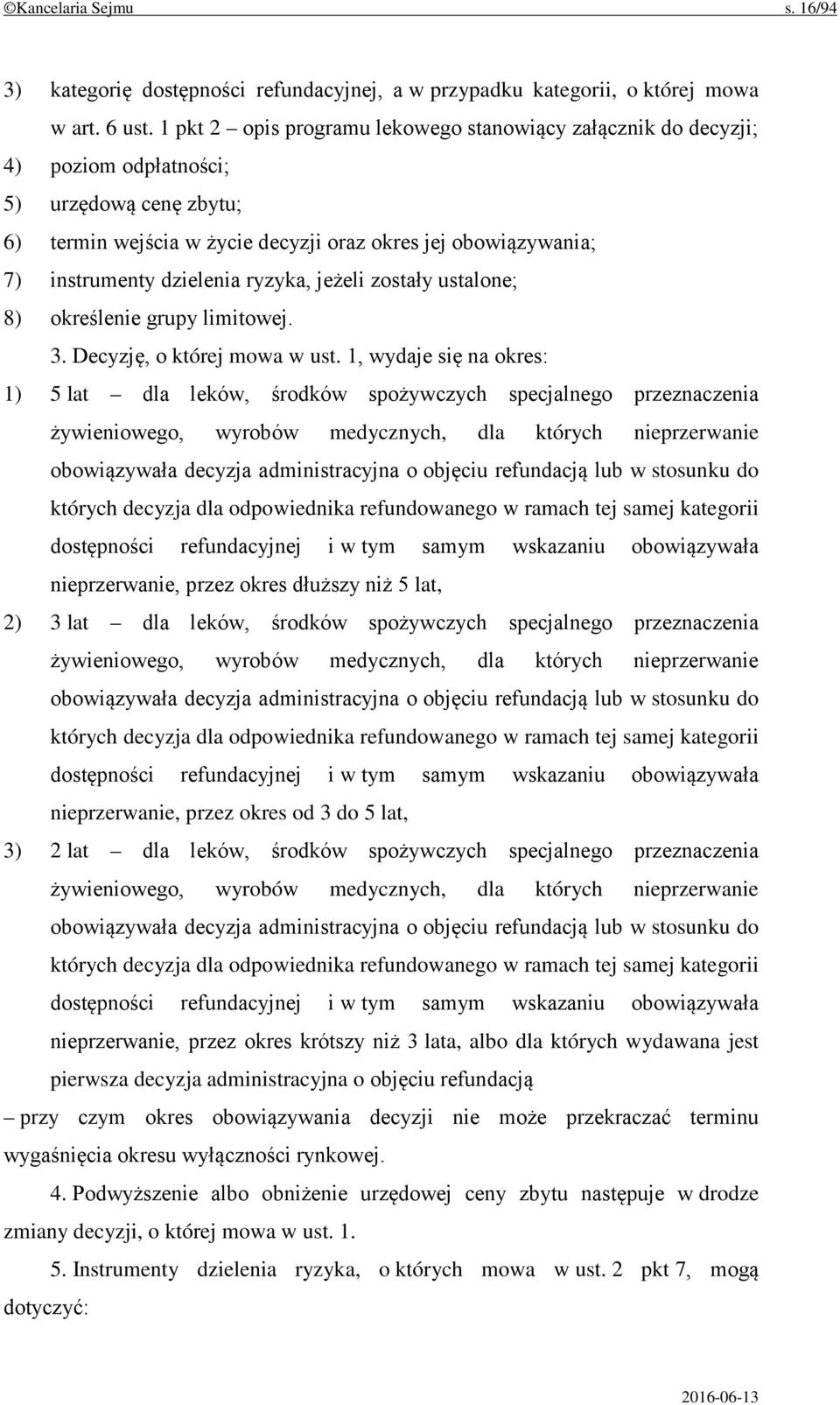 ryzyka, jeżeli zostały ustalone; 8) określenie grupy limitowej. 3. Decyzję, o której mowa w ust.