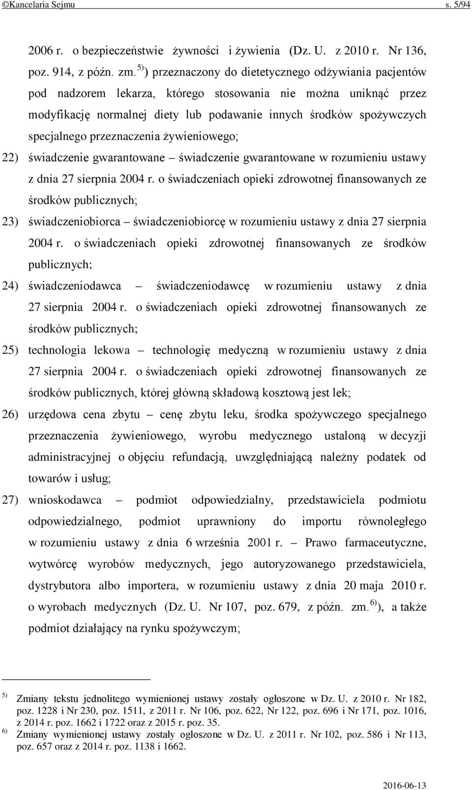 specjalnego przeznaczenia żywieniowego; 22) świadczenie gwarantowane świadczenie gwarantowane w rozumieniu ustawy z dnia 27 sierpnia 2004 r.