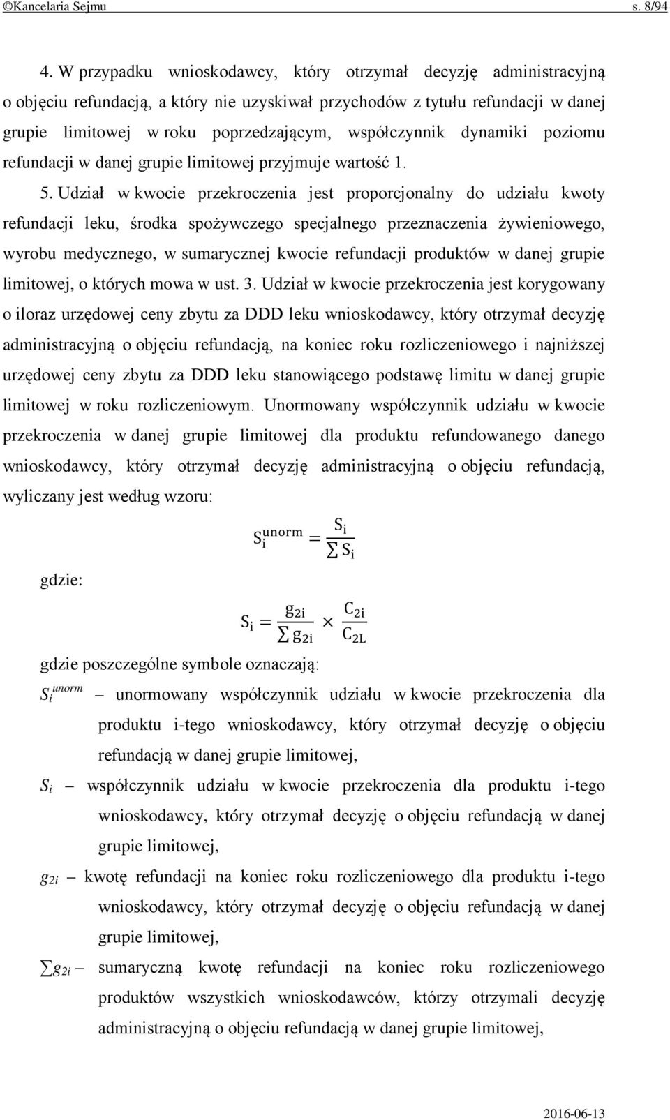 współczynnik dynamiki poziomu refundacji w danej grupie limitowej przyjmuje wartość 1. 5.