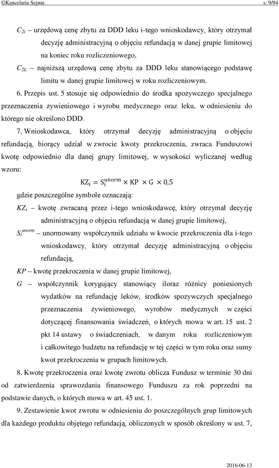 urzędową cenę zbytu za DDD leku stanowiącego podstawę limitu w danej grupie limitowej w roku rozliczeniowym. 6. Przepis ust.