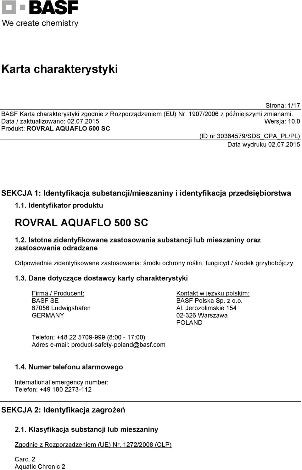 Dane dotyczące dostawcy karty charakterystyki Firma / Producent: BASF SE 67056 Ludwigshafen GERMANY Kontakt w języku polskim: BASF Polska Sp. z o.o. Al.