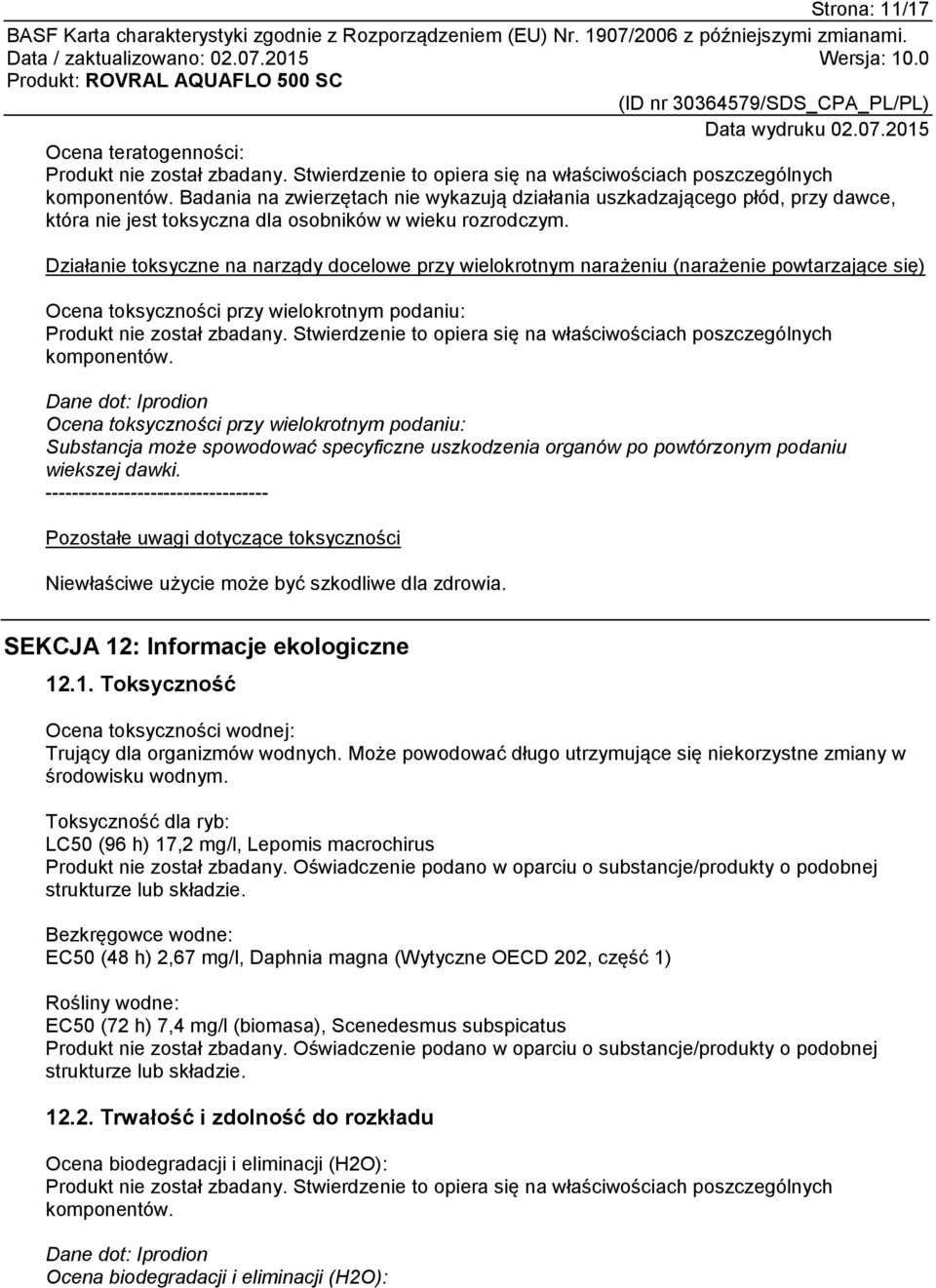 Działanie toksyczne na narządy docelowe przy wielokrotnym narażeniu (narażenie powtarzające się) Ocena toksyczności przy wielokrotnym podaniu: Produkt nie został zbadany.