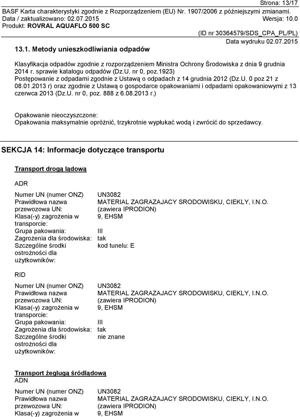 U. nr 0, poz. 888 z 6.08.2013 r.) Opakowanie nieoczyszczone: Opakowania maksymalnie opróżnić, trzykrotnie wypłukać wodą i zwrócić do sprzedawcy.