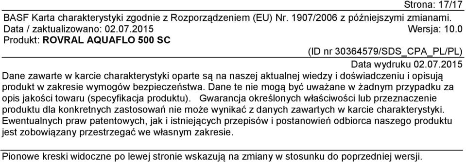 Gwarancja określonych właściwości lub przeznaczenie produktu dla konkretnych zastosowań nie może wynikać z danych zawartych w karcie charakterystyki.