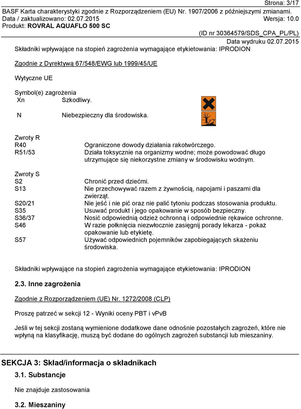 R51/53 Działa toksycznie na organizmy wodne; może powodować długo utrzymujące się niekorzystne zmiany w środowisku wodnym. Zwroty S S2 Chronić przed dziećmi.