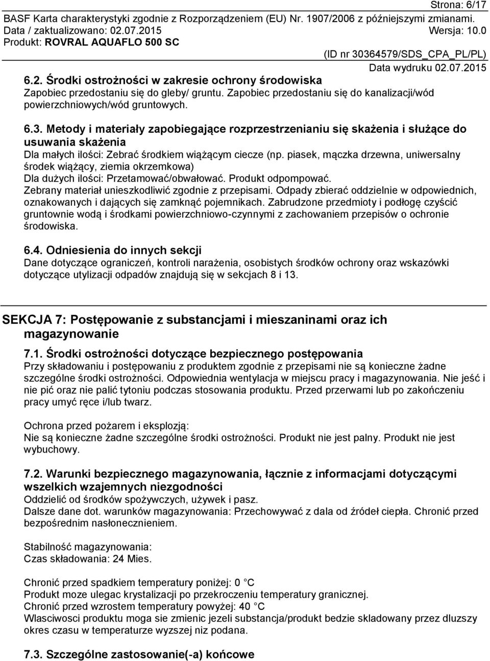 piasek, mączka drzewna, uniwersalny środek wiążący, ziemia okrzemkowa) Dla dużych ilości: Przetamować/obwałować. Produkt odpompować. Zebrany materiał unieszkodliwić zgodnie z przepisami.