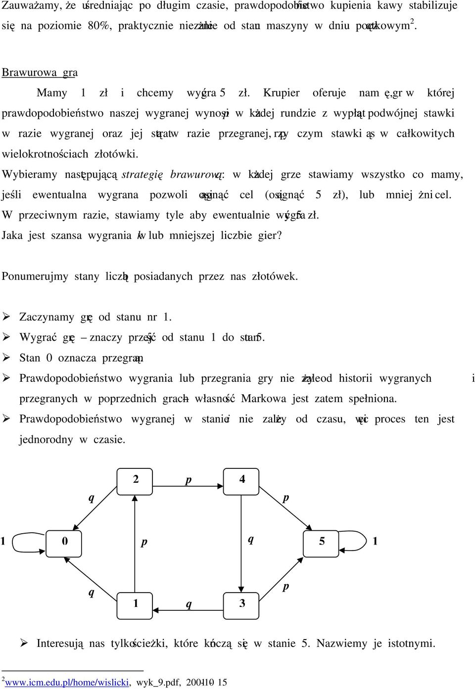 Kruier oferuje nam grę, w której rawdoodobieństwo naszej wygranej wynosi w każdej rundzie z wyłatą odwójnej stawki w razie wygranej oraz jej stratą w razie rzegranej, rzy czym stawki są w całkowitych