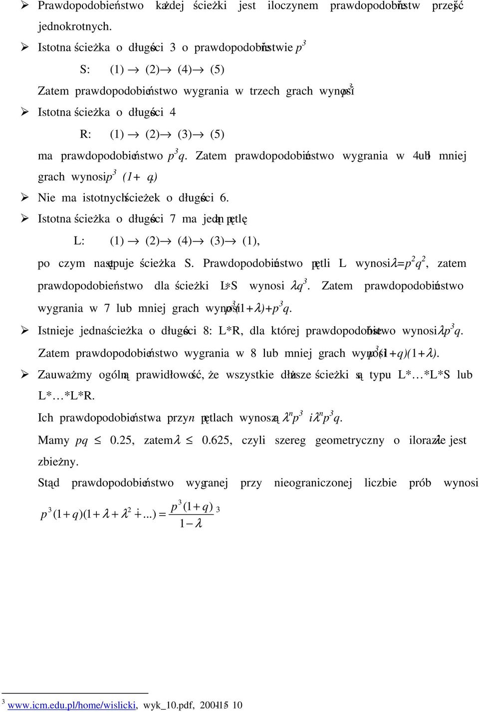 Zatem rawdoodobieństwo wygrania w 4 lub mniej grach wynosi (+ ). Nie ma istotnych ścieżek o długości 6. Istotna ścieżka o długości 7 ma jedną ętlę L: () (2) (4) () (), o czym nastęuje ścieżka S.