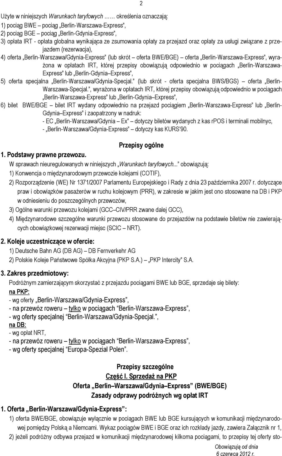 w opłatach IRT, której przepisy obowiązują odpowiednio w pociągach Berlin-Warszawa- Express lub Berlin-Gdynia Express, 5) oferta specjalna Berlin-Warszawa/Gdynia-Specjal.