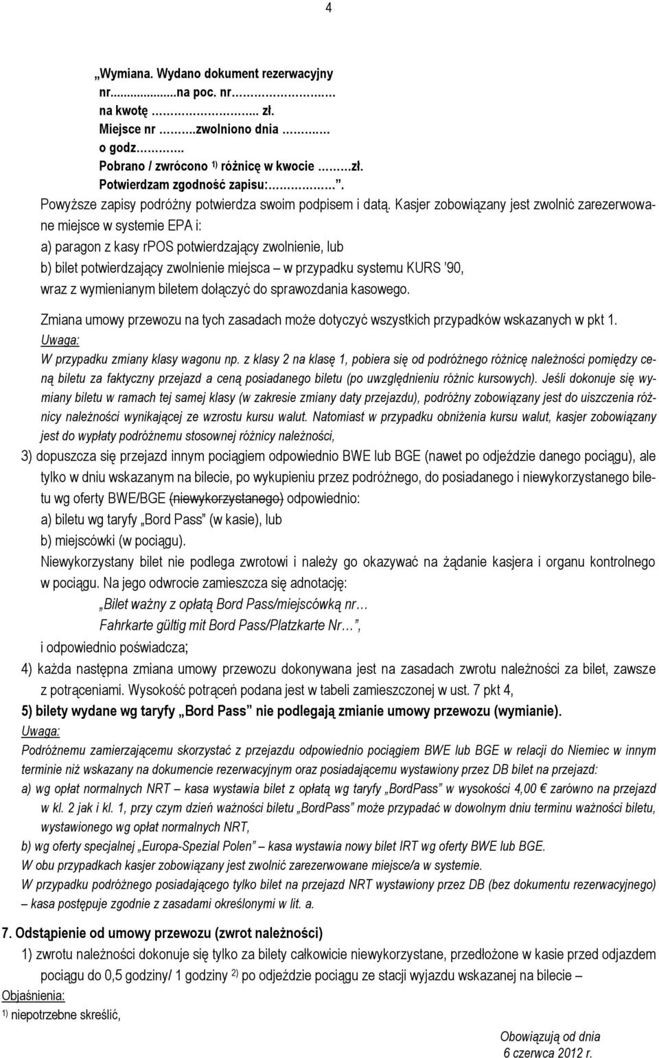 Kasjer zobowiązany jest zwolnić zarezerwowane miejsce w systemie EPA i: a) paragon z kasy rpos potwierdzający zwolnienie, lub b) bilet potwierdzający zwolnienie miejsca w przypadku systemu KURS 90,