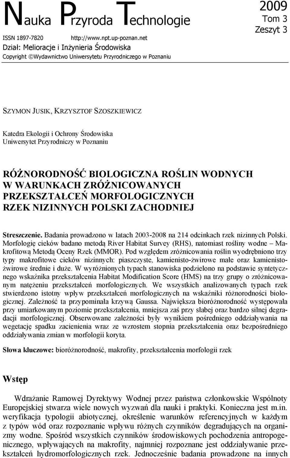 Uniwersytet Przyrodniczy w Poznaniu RÓŻNORODNOŚĆ BIOLOGICZNA ROŚLIN WODNYCH W WARUNKACH ZRÓŻNICOWANYCH PRZEKSZTAŁCEŃ MORFOLOGICZNYCH RZEK NIZINNYCH POLSKI ZACHODNIEJ Streszczenie.