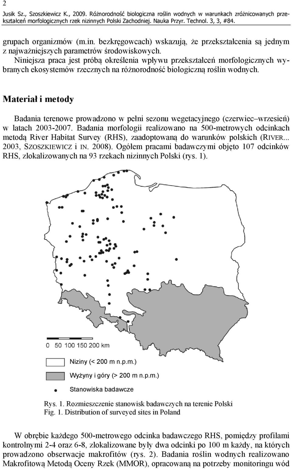 Materiał i metody Badania terenowe prowadzono w pełni sezonu wegetacyjnego (czerwiec wrzesień) w latach 3-7.