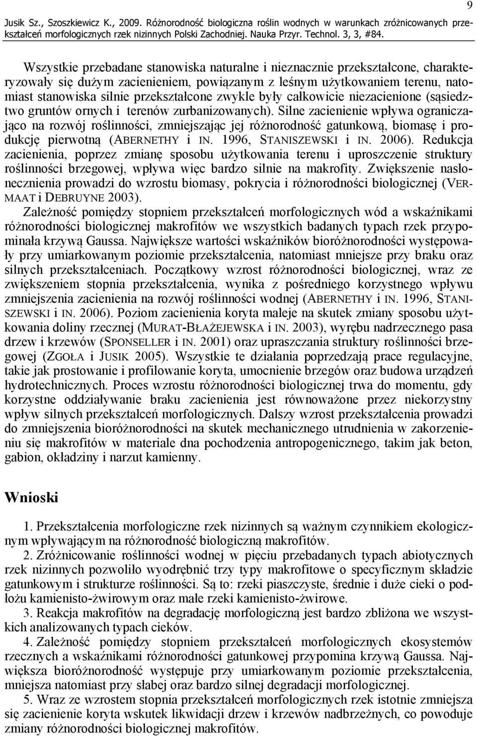 powiązanym z leśnym użytkowaniem terenu, natomiast stanowiska silnie przekształcone zwykle były całkowicie niezacienione (sąsiedztwo gruntów ornych i terenów zurbanizowanych).