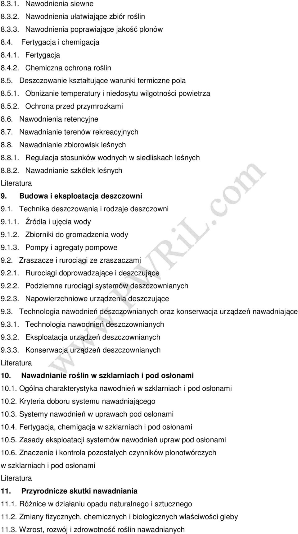 Nawadnianie terenów rekreacyjnych 8.8. Nawadnianie zbiorowisk leśnych 8.8.1. Regulacja stosunków wodnych w siedliskach leśnych 8.8.2. Nawadnianie szkółek leśnych 9. Budowa i eksploatacja deszczowni 9.