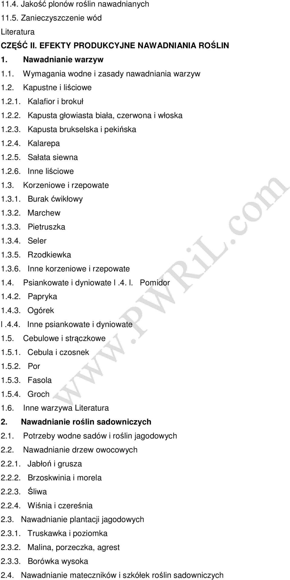 3.1. Burak ćwikłowy 1.3.2. Marchew 1.3.3. Pietruszka 1.3.4. Seler 1.3.5. Rzodkiewka 1.3.6. Inne korzeniowe i rzepowate 1.4. Psiankowate i dyniowate l.4. l. Pomidor 1.4.2. Papryka 1.4.3. Ogórek l.4.4. Inne psiankowate i dyniowate 1.