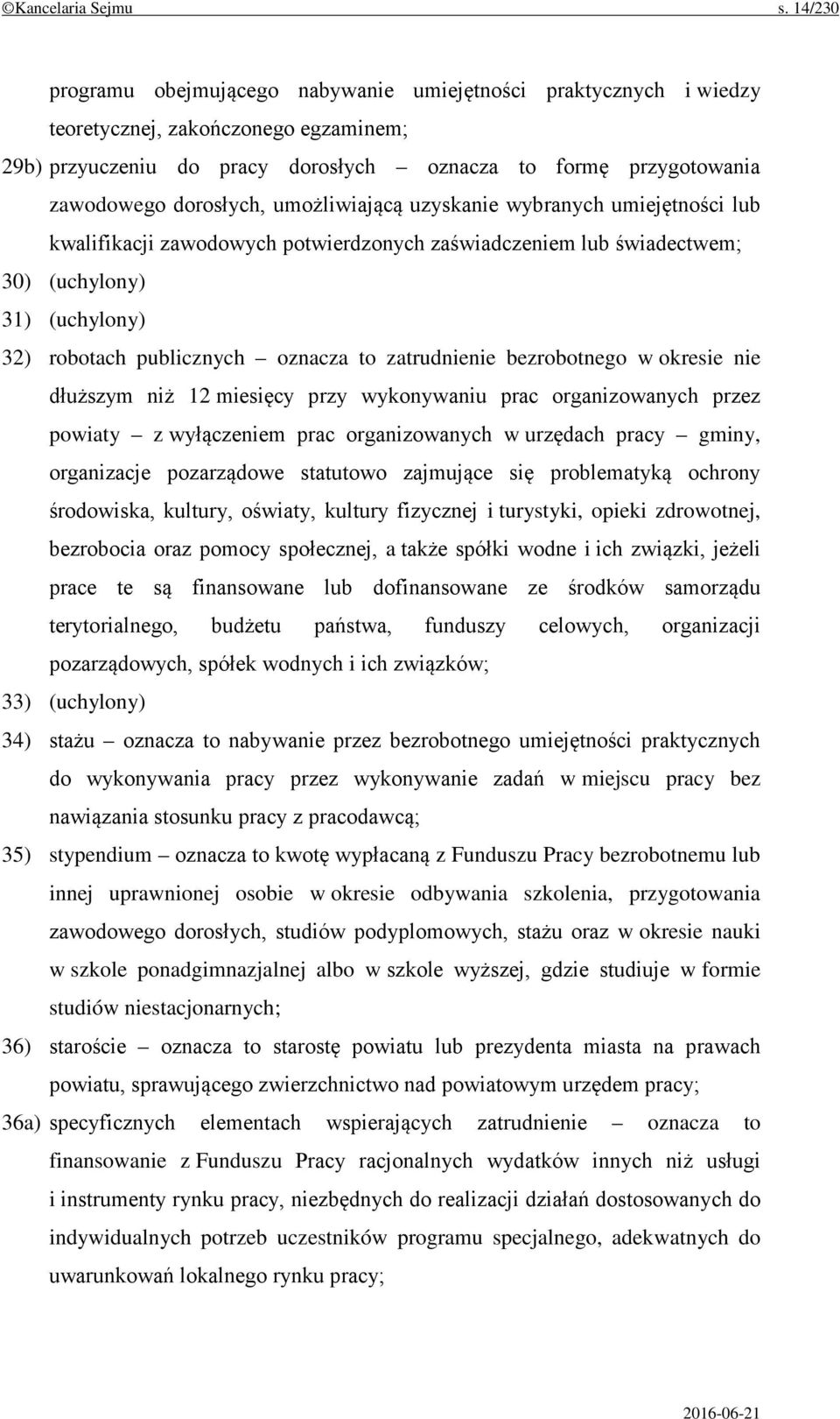 dorosłych, umożliwiającą uzyskanie wybranych umiejętności lub kwalifikacji zawodowych potwierdzonych zaświadczeniem lub świadectwem; 30) (uchylony) 31) (uchylony) 32) robotach publicznych oznacza to