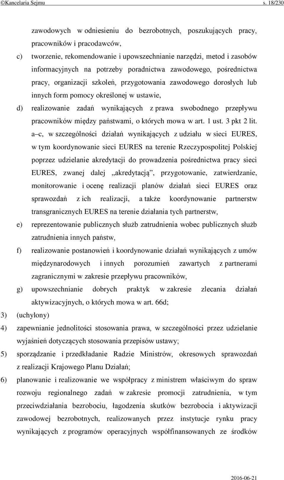 poradnictwa zawodowego, pośrednictwa pracy, organizacji szkoleń, przygotowania zawodowego dorosłych lub innych form pomocy określonej w ustawie, d) realizowanie zadań wynikających z prawa swobodnego