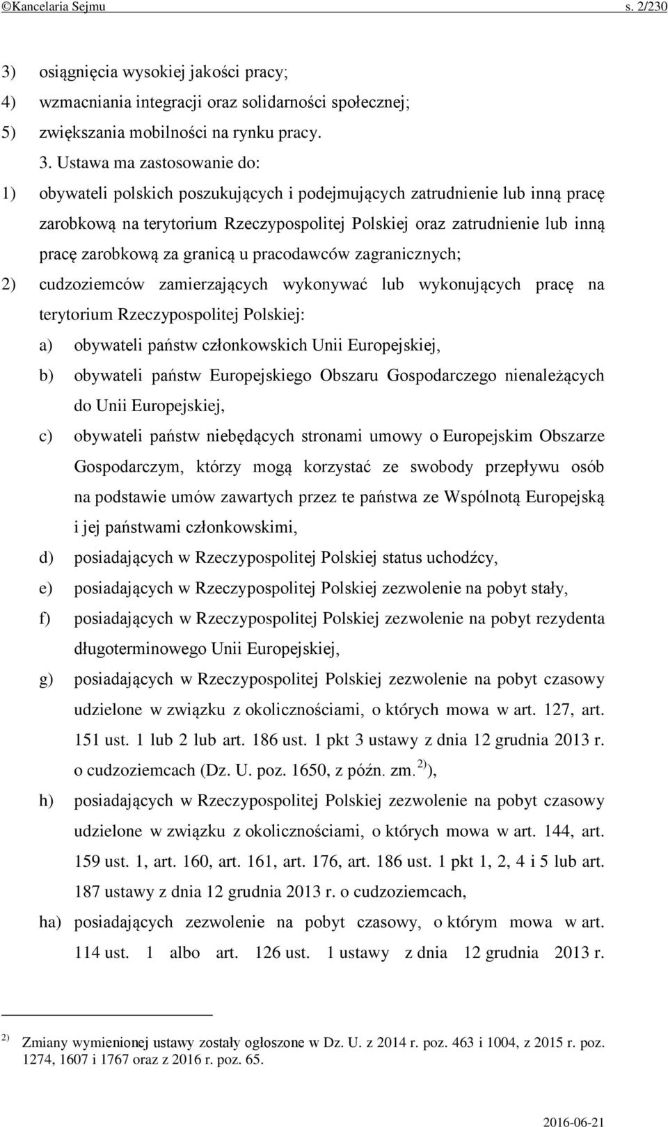 Ustawa ma zastosowanie do: 1) obywateli polskich poszukujących i podejmujących zatrudnienie lub inną pracę zarobkową na terytorium Rzeczypospolitej Polskiej oraz zatrudnienie lub inną pracę zarobkową