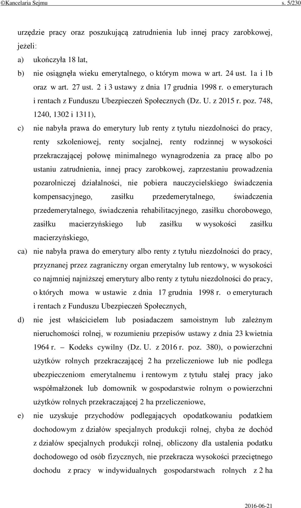 748, 1240, 1302 i 1311), c) nie nabyła prawa do emerytury lub renty z tytułu niezdolności do pracy, renty szkoleniowej, renty socjalnej, renty rodzinnej w wysokości przekraczającej połowę minimalnego