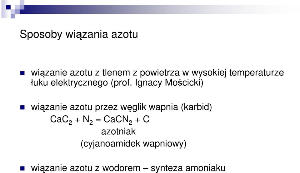 Ignacy Mościcki) wiązanie azotu przez węglik wapnia (karbid) CaC 2