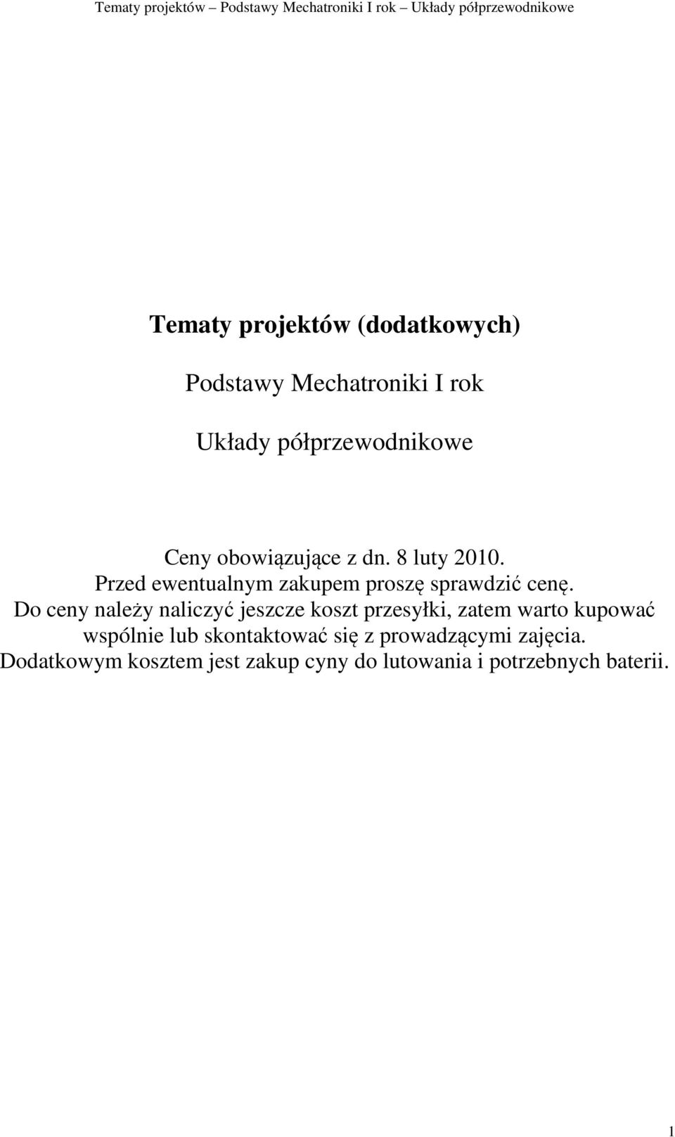 Do ceny należy naliczyć jeszcze koszt przesyłki, zatem warto kupować wspólnie lub