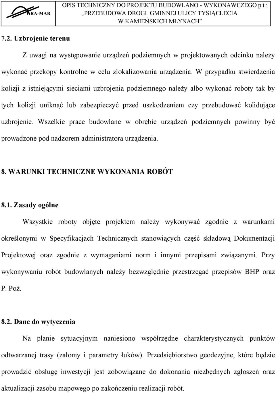 uzbrojenie. Wszelkie prace budowlane w obrębie urządzeń podziemnych powinny być prowadzone pod nadzorem administratora urządzenia. 8. WARUNKI TECHNICZNE WYKONANIA ROBÓT 8.1.