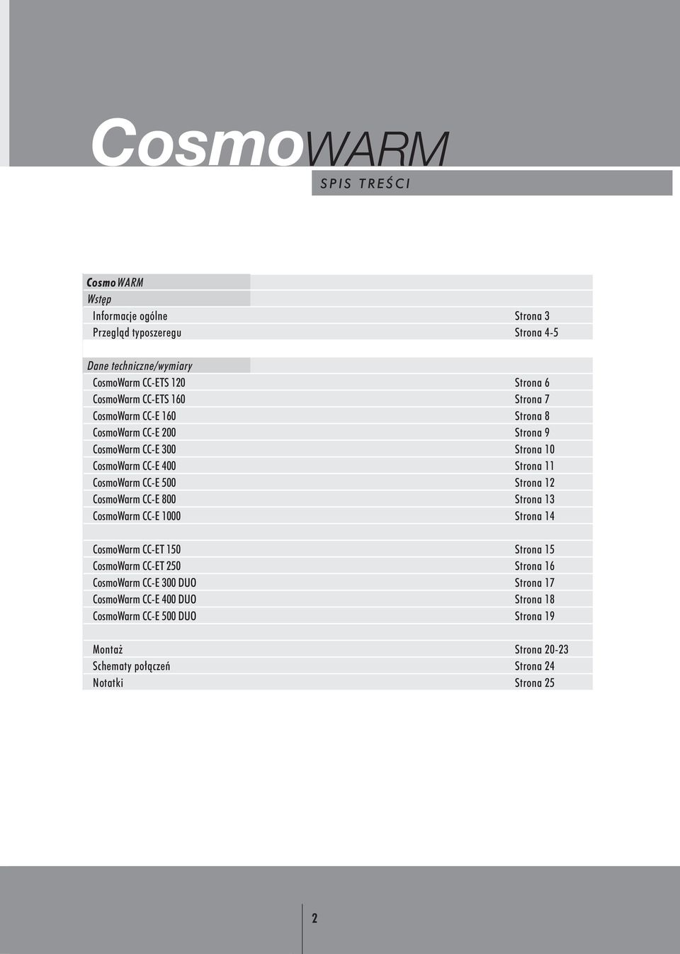 Strona 12 CosmoWarm CC-E 800 Strona 13 CosmoWarm CC-E 1000 Strona 14 CosmoWarm CC-ET 150 Strona 15 CosmoWarm CC-ET 250 Strona 16 CosmoWarm CC-E