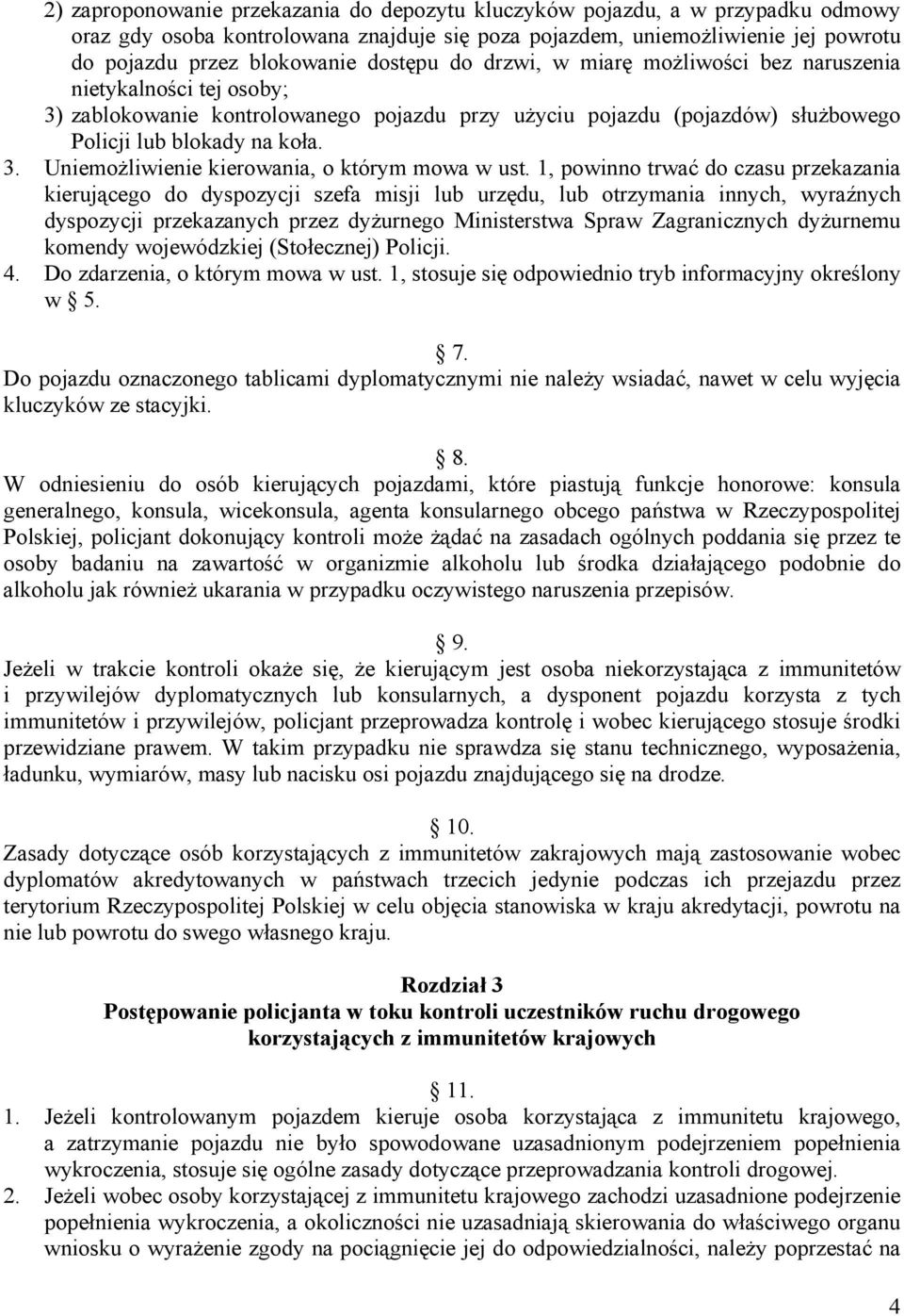 1, powinno trwać do czasu przekazania kierującego do dyspozycji szefa misji lub urzędu, lub otrzymania innych, wyraźnych dyspozycji przekazanych przez dyżurnego Ministerstwa Spraw Zagranicznych