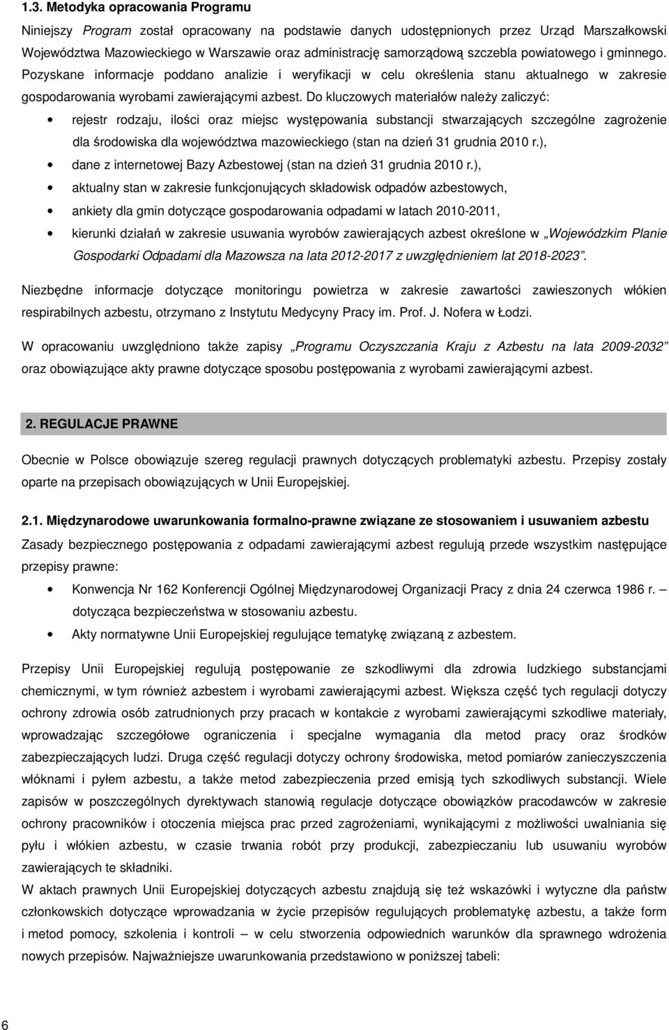 Do kluczowych materiałów należy zaliczyć: rejestr rodzaju, ilości oraz miejsc występowania substancji stwarzających szczególne zagrożenie dla środowiska dla województwa mazowieckiego (stan na dzień