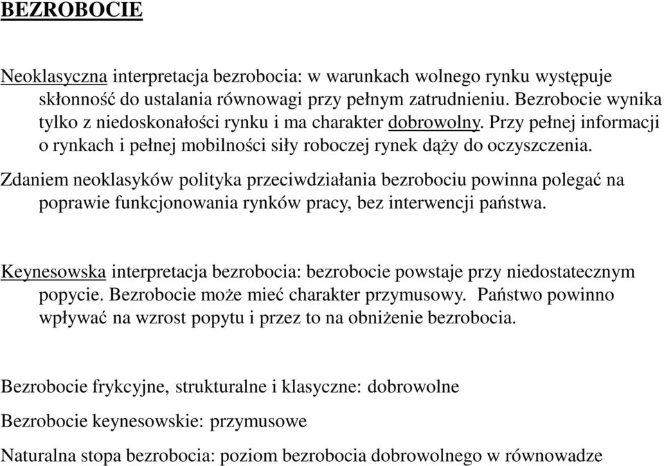 Zdaniem neoklasyków polityka przeciwdziałania bezrobociu powinna polegać na poprawie funkcjonowania rynków pracy, bez interwencji państwa.