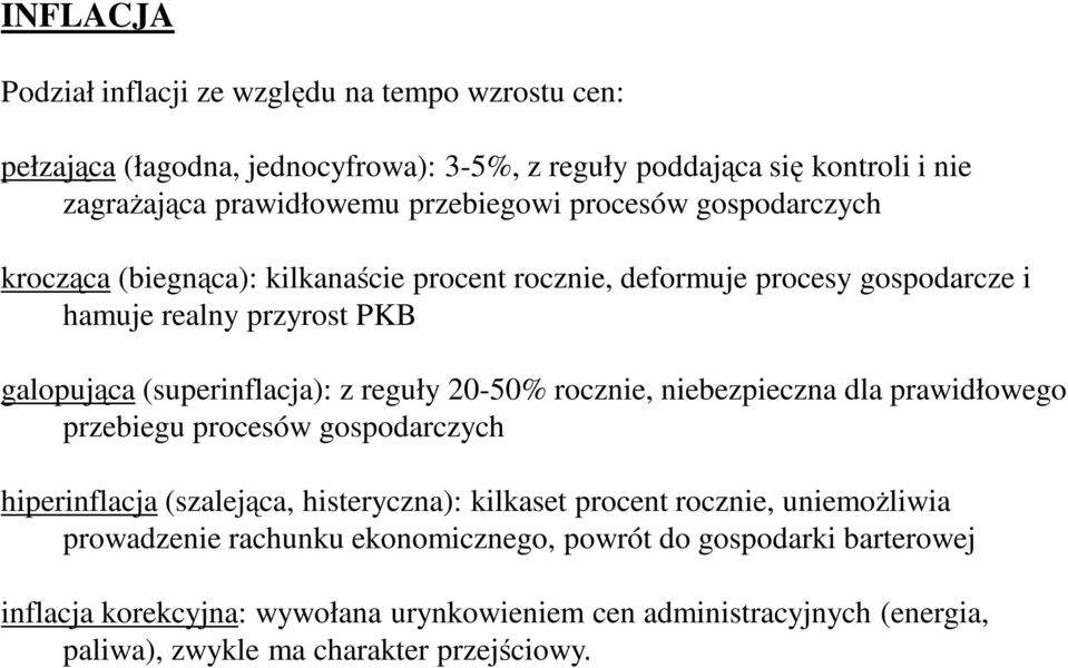 z reguły 20-50% rocznie, niebezpieczna dla prawidłowego przebiegu procesów gospodarczych hiperinflacja (szalejąca, histeryczna): kilkaset procent rocznie, uniemoŝliwia