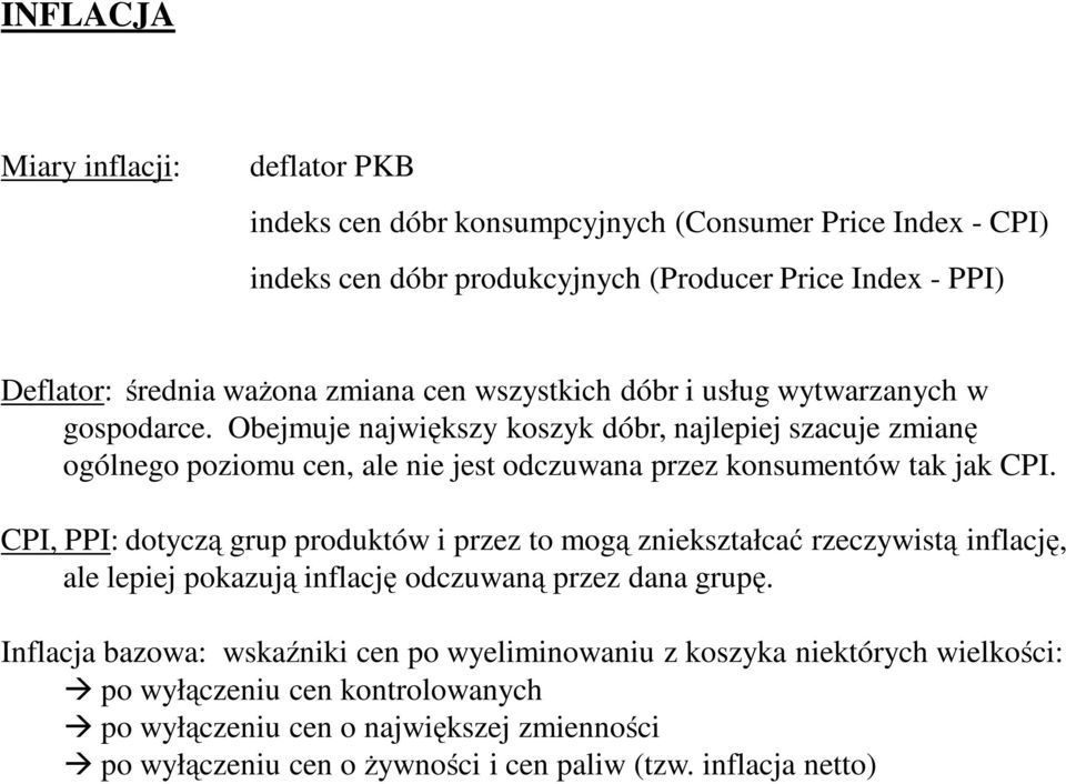 Obejmuje największy koszyk dóbr, najlepiej szacuje zmianę ogólnego poziomu cen, ale nie jest odczuwana przez konsumentów tak jak CPI.