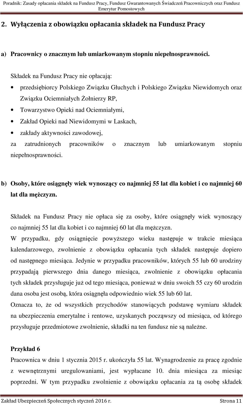 Opieki nad Niewidomymi w Laskach, zakłady aktywności zawodowej, za zatrudnionych pracowników o znacznym lub umiarkowanym stopniu niepełnosprawności.