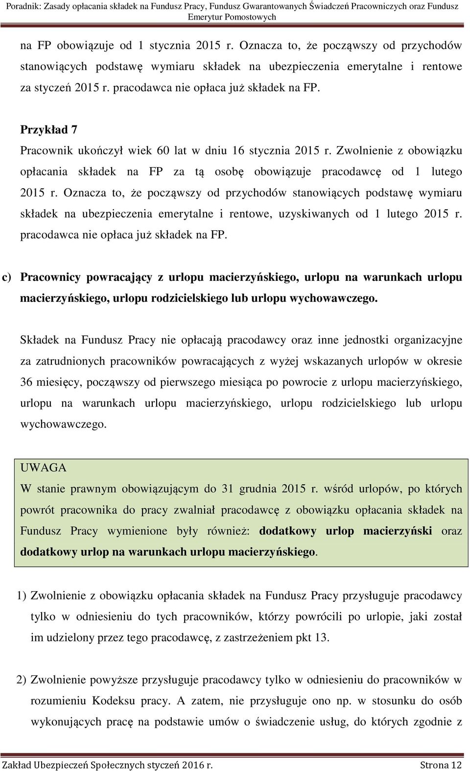 Zwolnienie z obowiązku opłacania składek na FP za tą osobę obowiązuje pracodawcę od 1 lutego 2015 r.