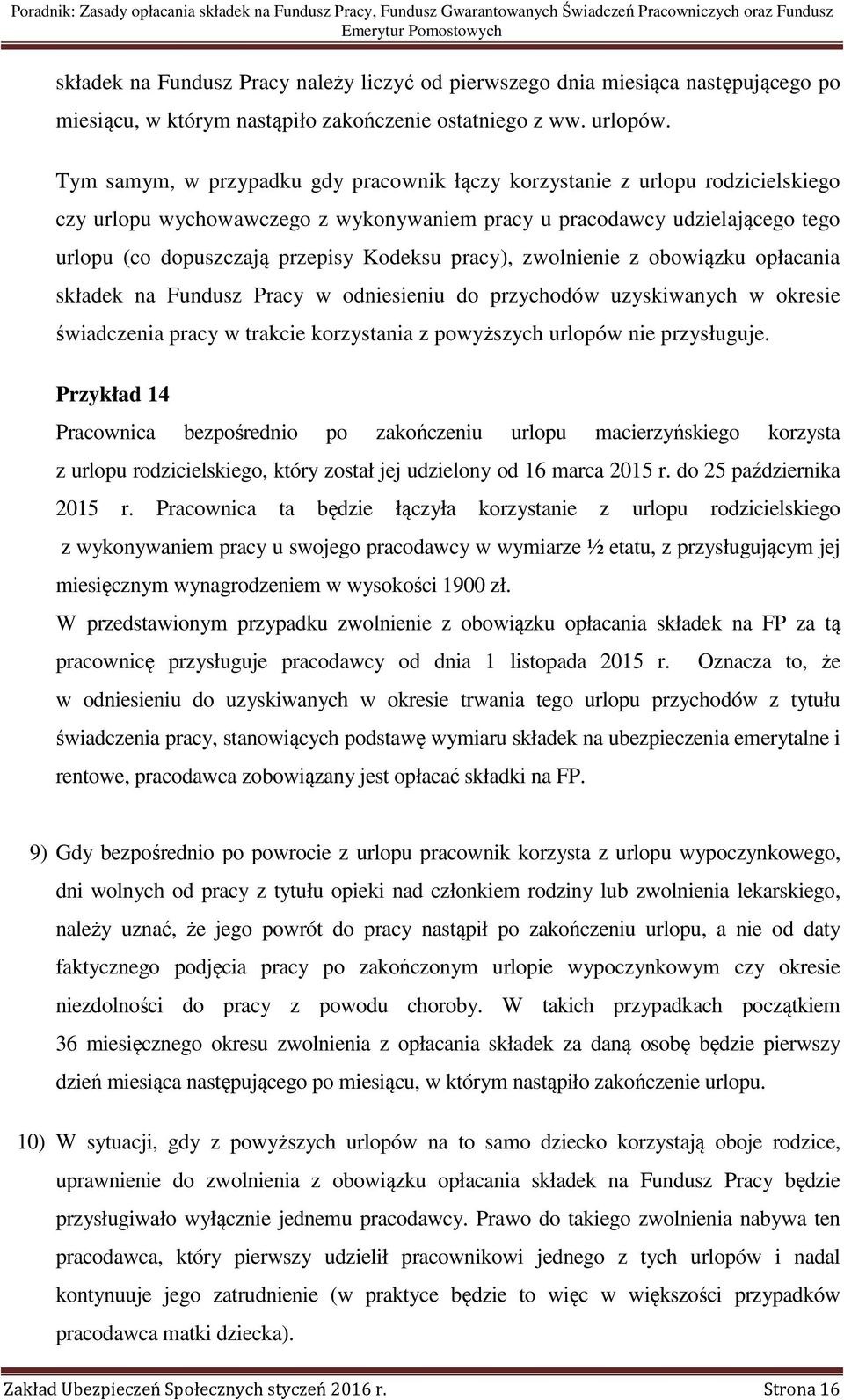 pracy), zwolnienie z obowiązku opłacania składek na Fundusz Pracy w odniesieniu do przychodów uzyskiwanych w okresie świadczenia pracy w trakcie korzystania z powyższych urlopów nie przysługuje.