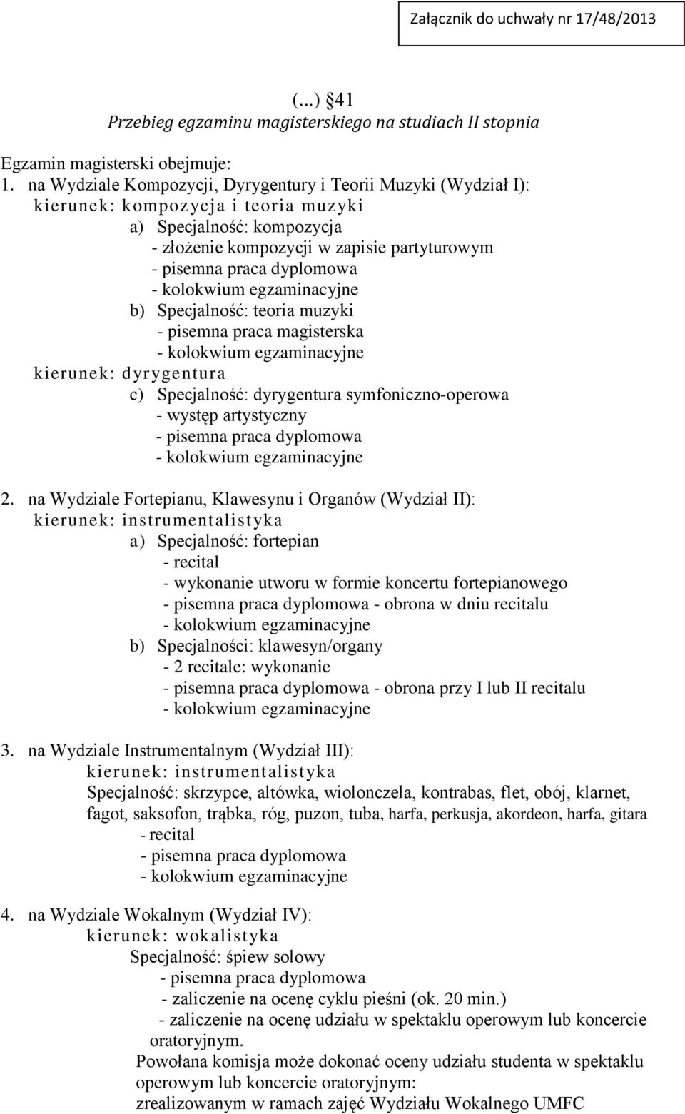 muzyki kierunek: dyrygentura c) Specjalność: dyrygentura symfoniczno-operowa 2.